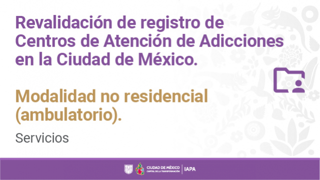 Revalidación de registro de centros de atención de adicciones en la Ciudad de México. Modalidad no residencial (ambulatorio).